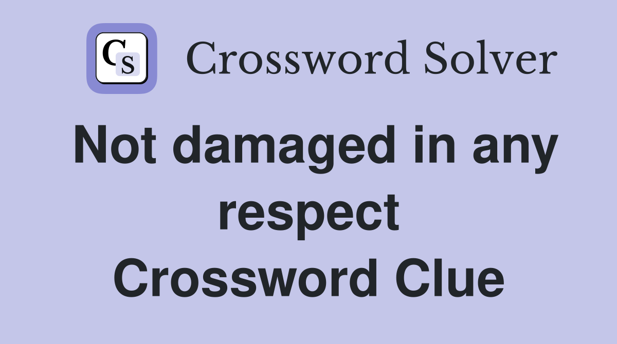 Not damaged in any respect Crossword Clue