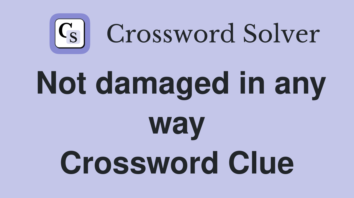Not damaged in any way Crossword Clue