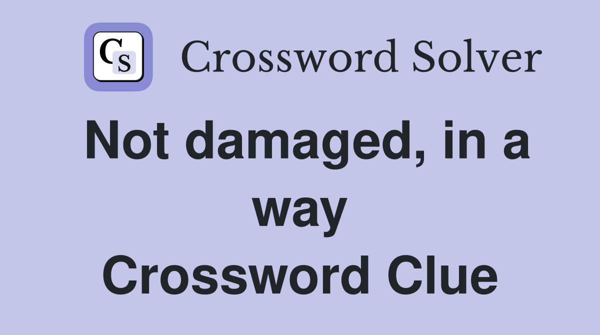Not damaged, in a way Crossword Clue