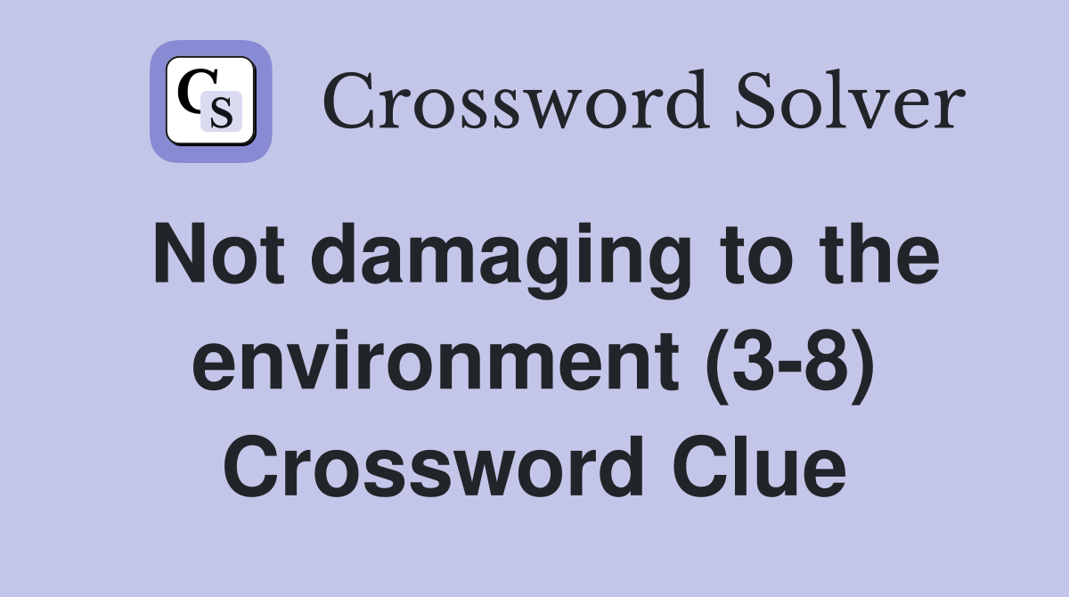 Not damaging to the environment (3-8) Crossword Clue