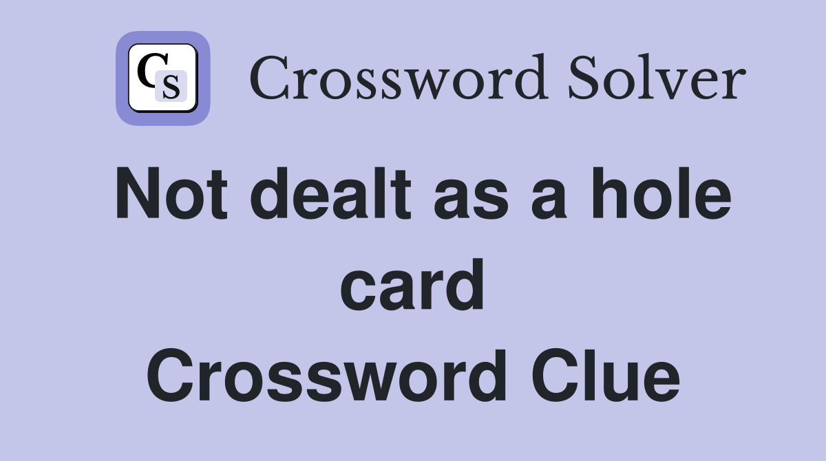 Not dealt as a hole card Crossword Clue