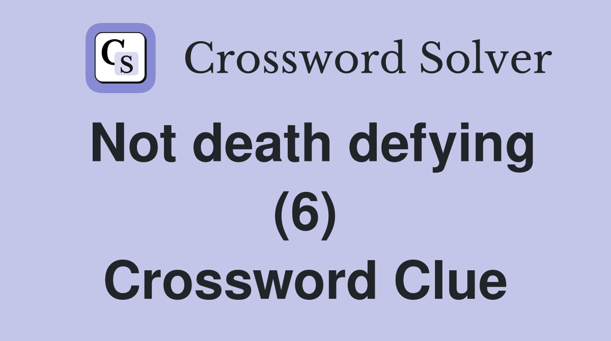 Not death defying (6) Crossword Clue