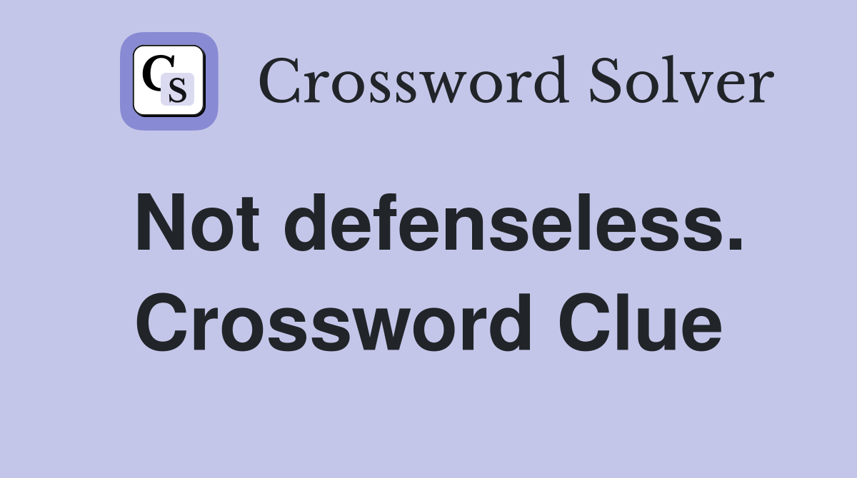 Not defenseless. Crossword Clue