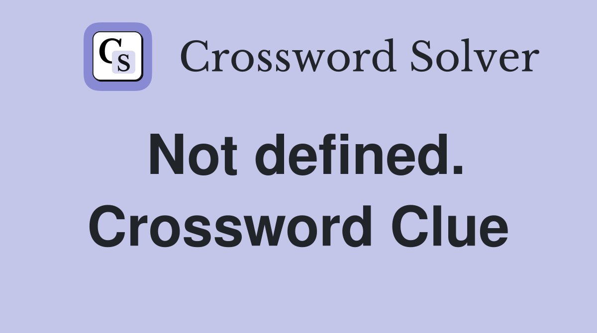 Not defined. Crossword Clue