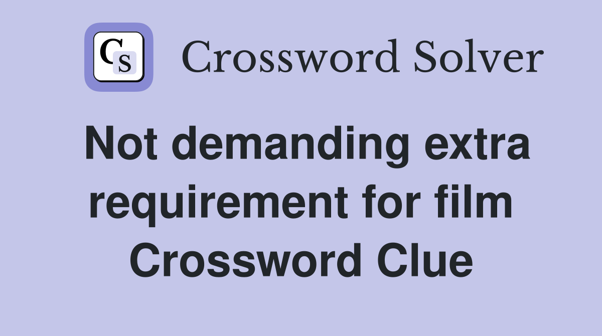 Not demanding extra requirement for film Crossword Clue