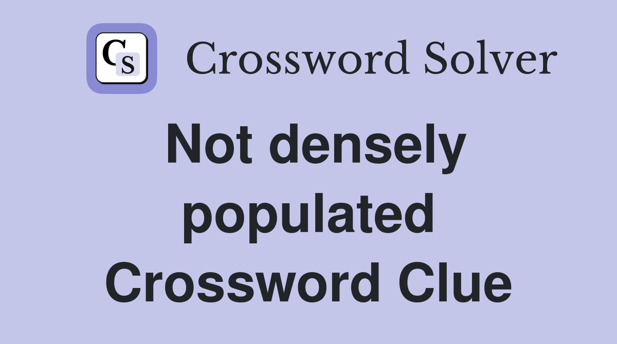 Not densely populated Crossword Clue