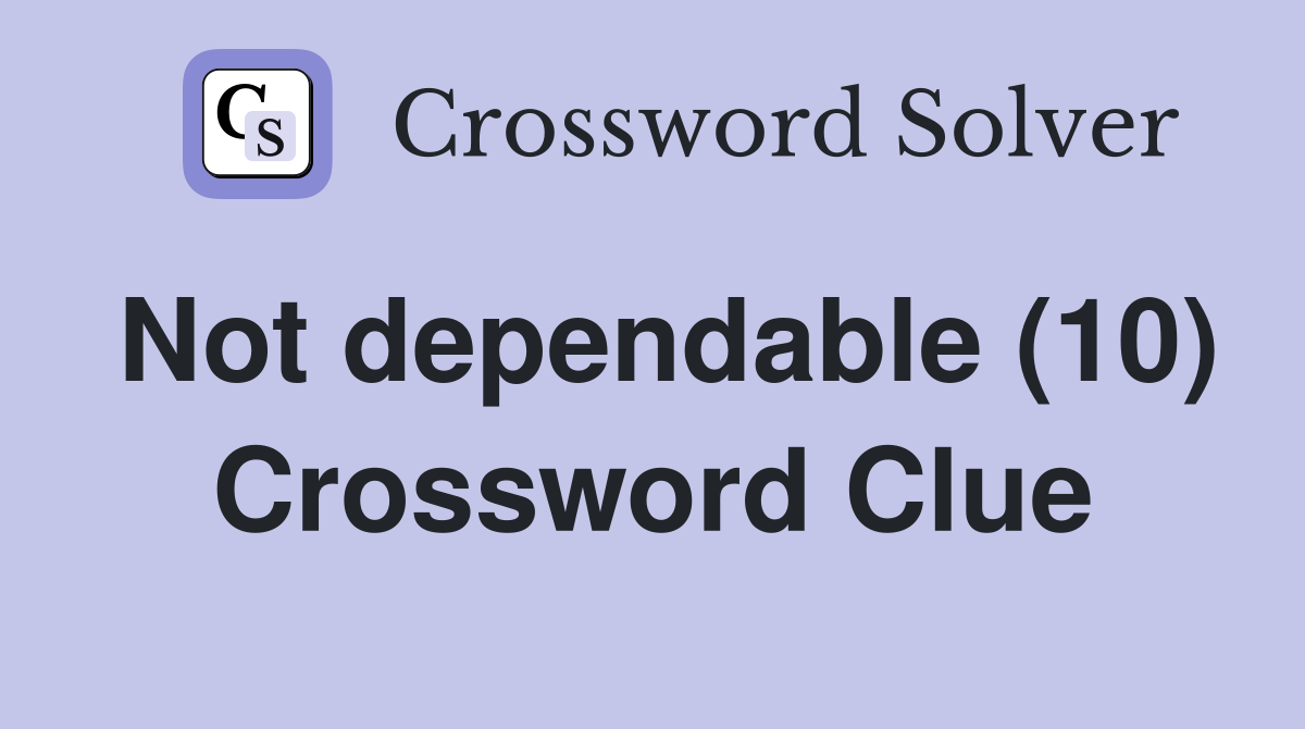 Not dependable (10) Crossword Clue