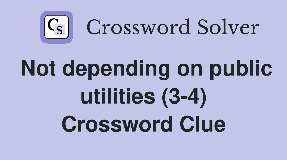 Not depending on public utilities (3-4) Crossword Clue
