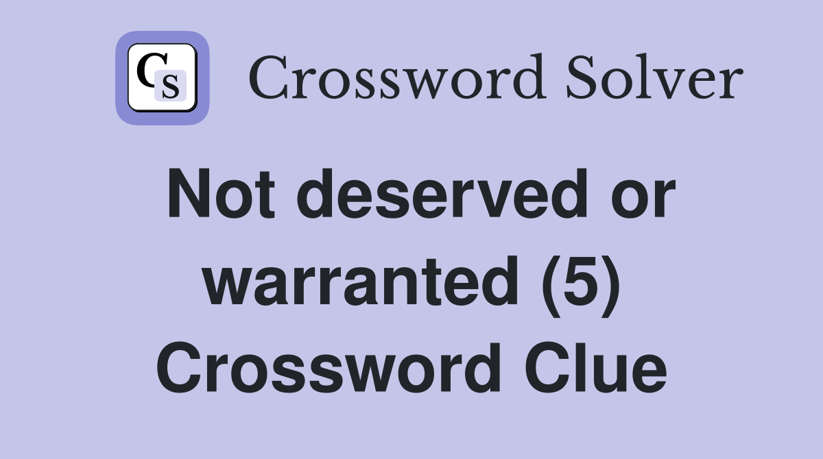 Not deserved or warranted (5) Crossword Clue