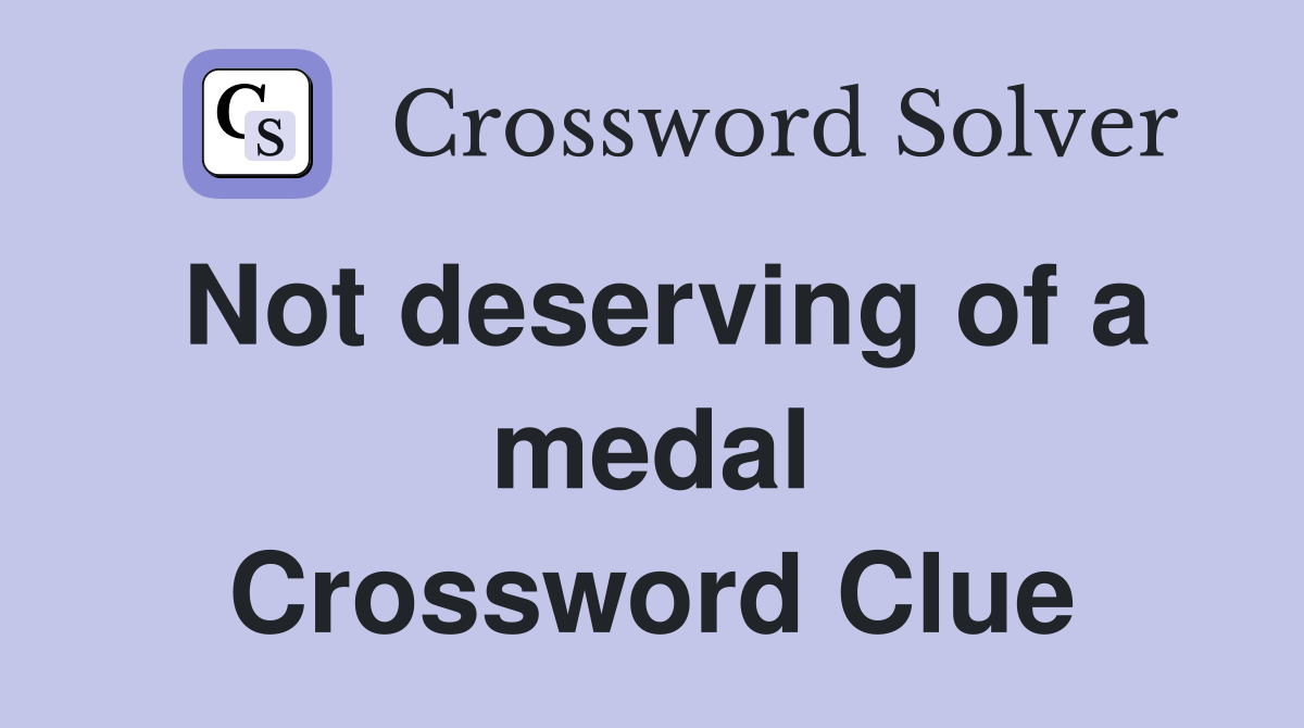 Not deserving of a medal Crossword Clue