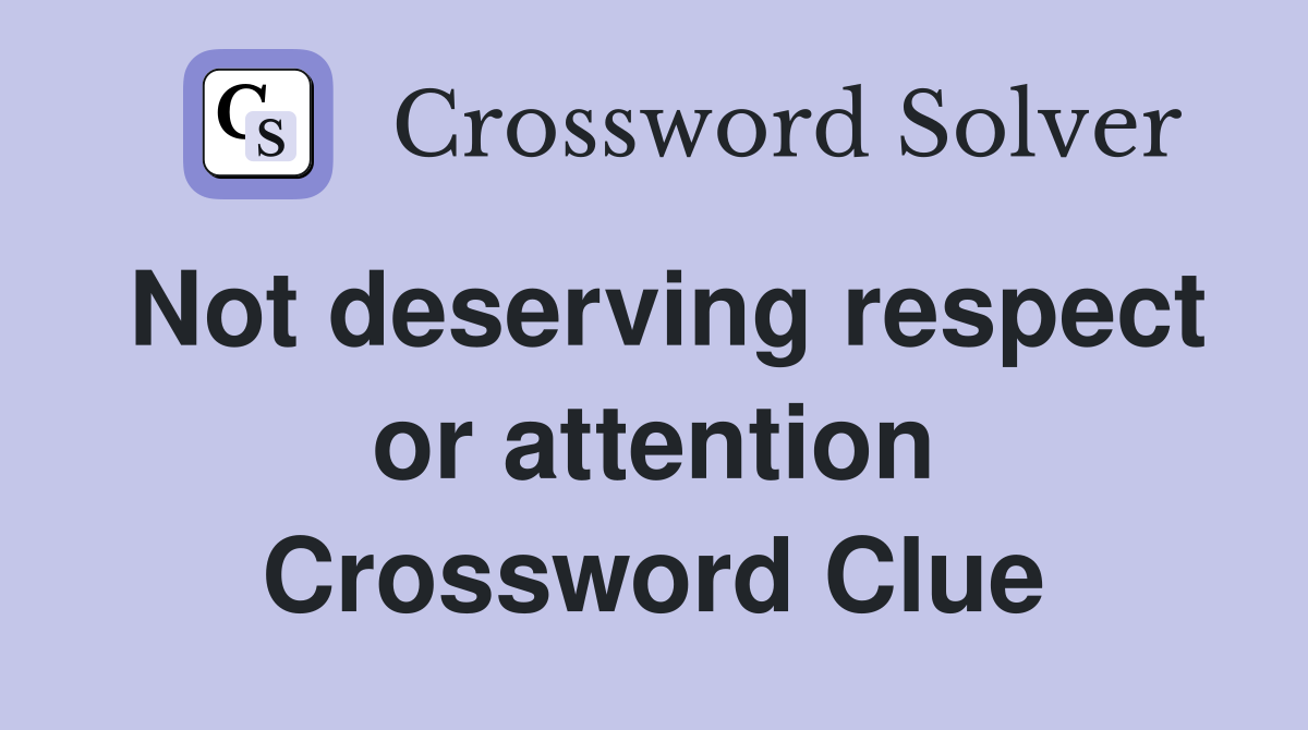 Not deserving respect or attention Crossword Clue