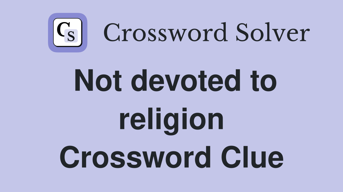 Not devoted to religion Crossword Clue