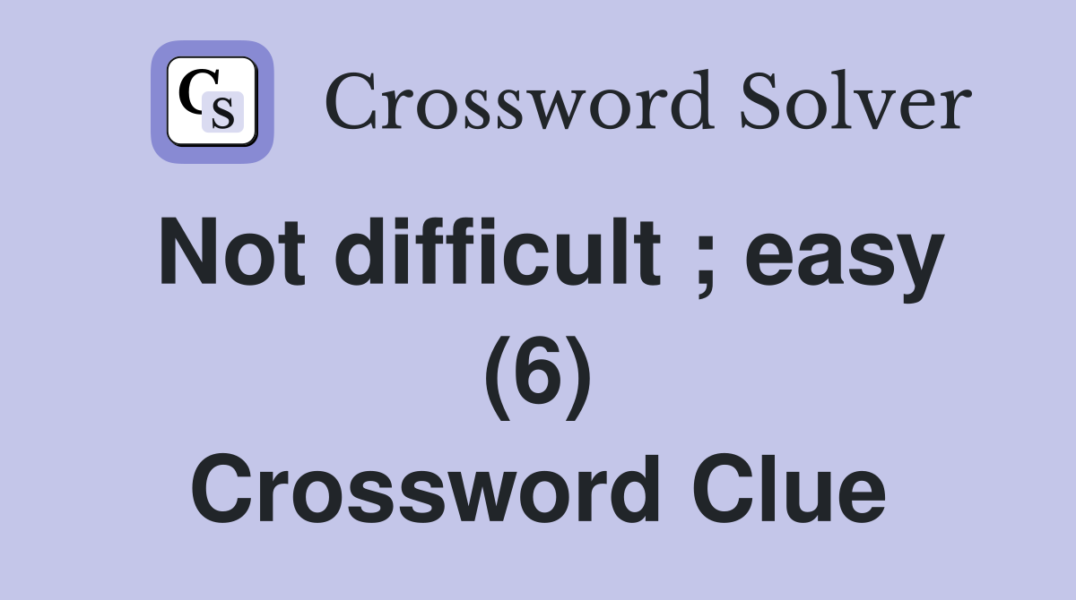 Not difficult ; easy (6) Crossword Clue