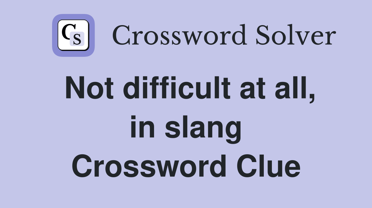 Not difficult at all, in slang Crossword Clue