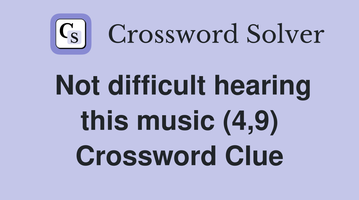 Not difficult hearing this music (4,9) Crossword Clue