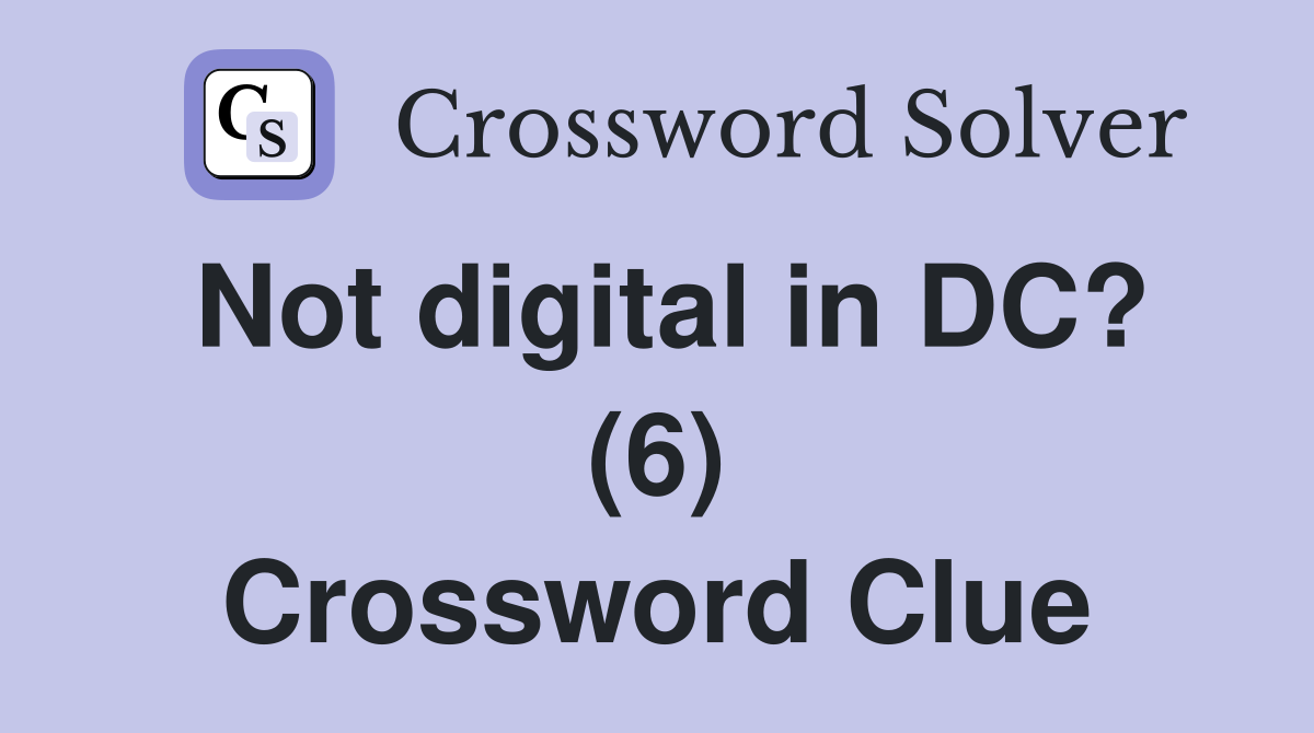 Not digital in DC? (6) Crossword Clue