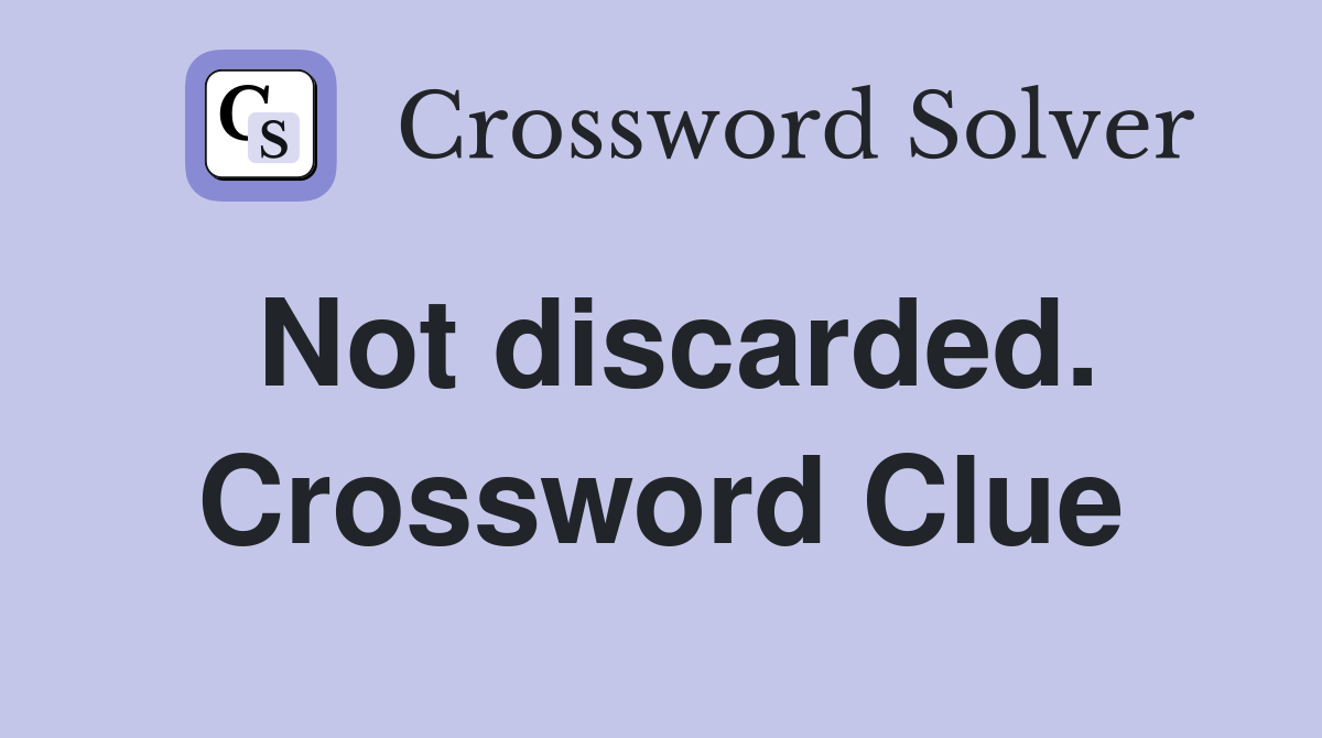 Not discarded. Crossword Clue