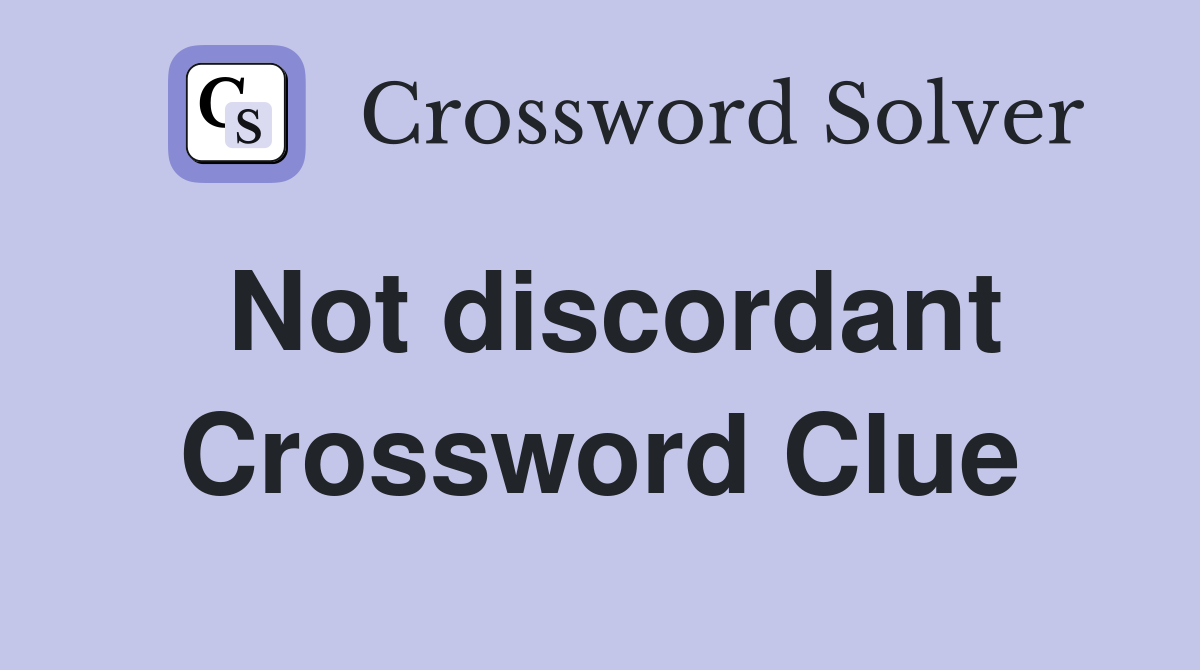 Not discordant Crossword Clue