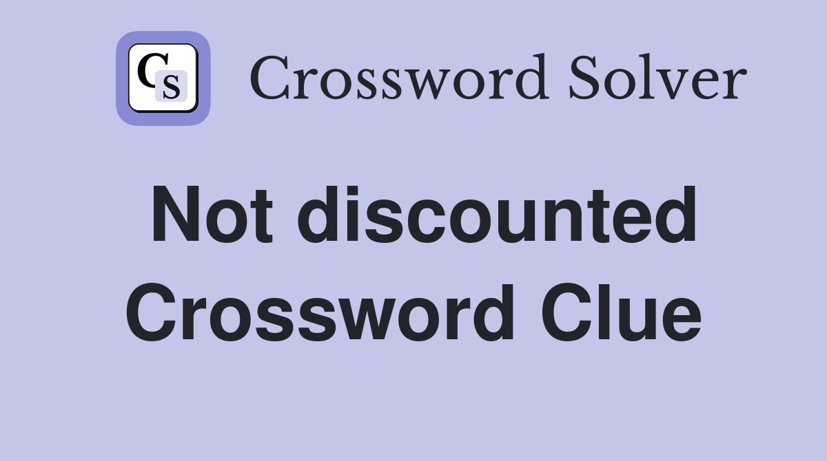 Not discounted Crossword Clue