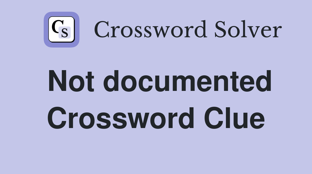 Not documented Crossword Clue
