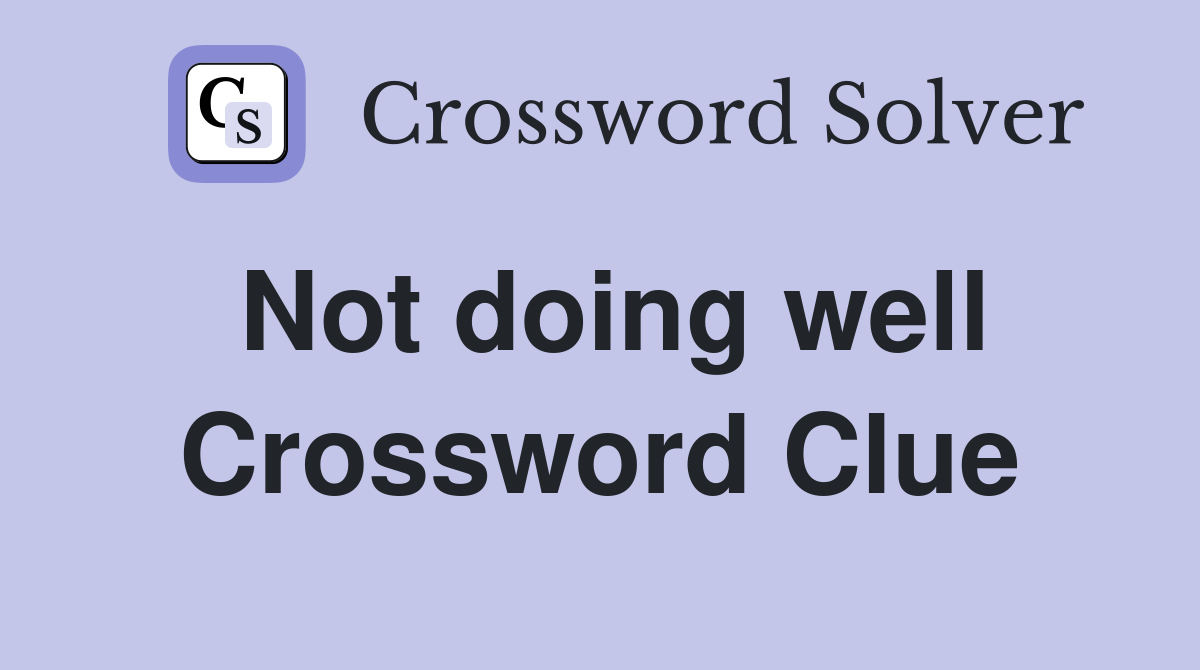 Not doing well Crossword Clue