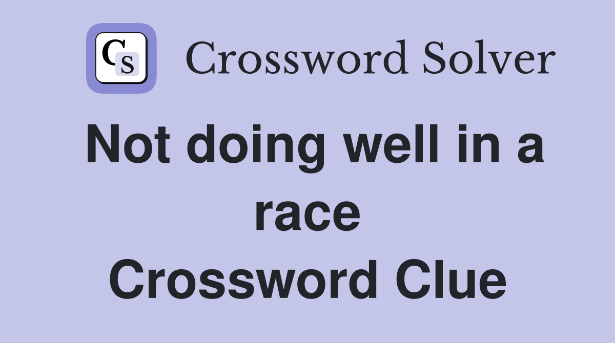 Not doing well in a race Crossword Clue