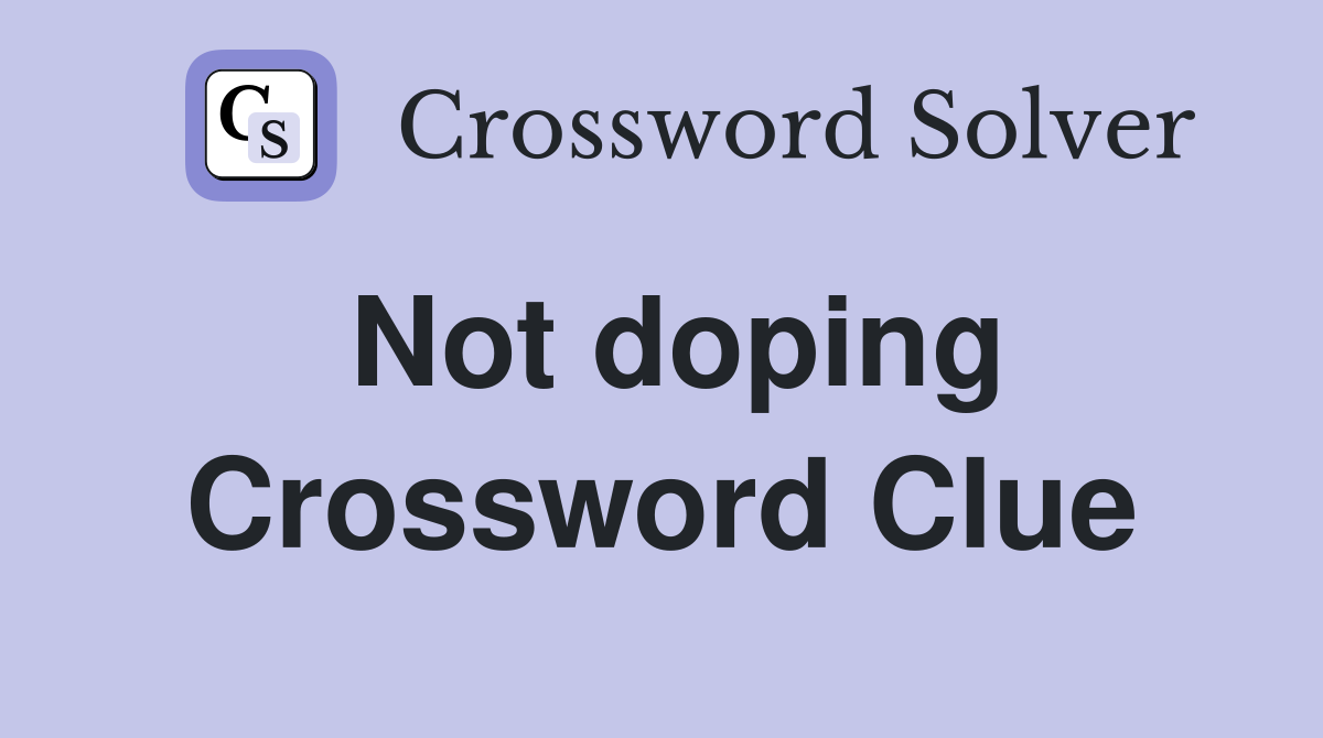 Not doping Crossword Clue