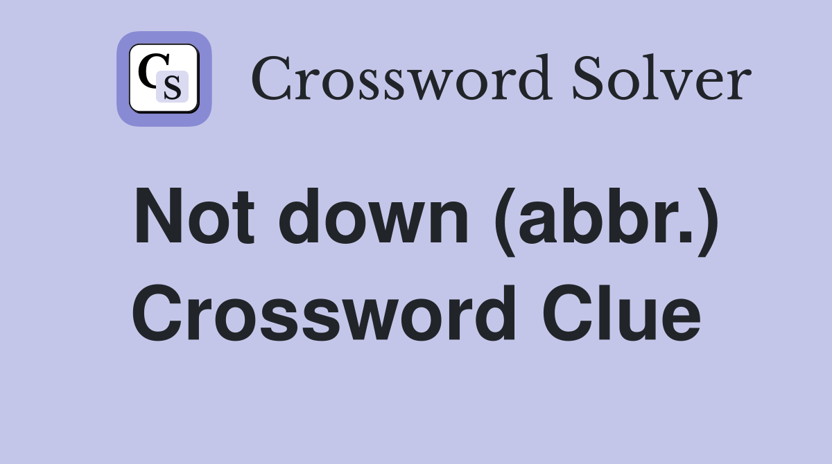 Not down (abbr.) Crossword Clue