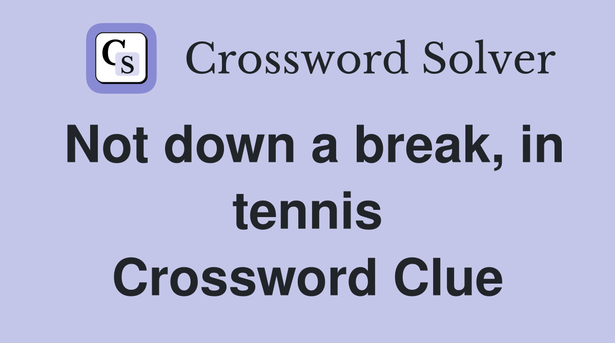 Not down a break, in tennis Crossword Clue
