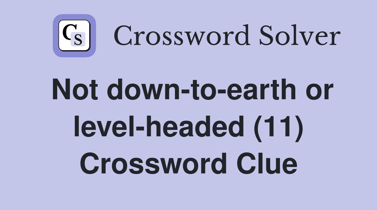 Not down-to-earth or level-headed (11) Crossword Clue