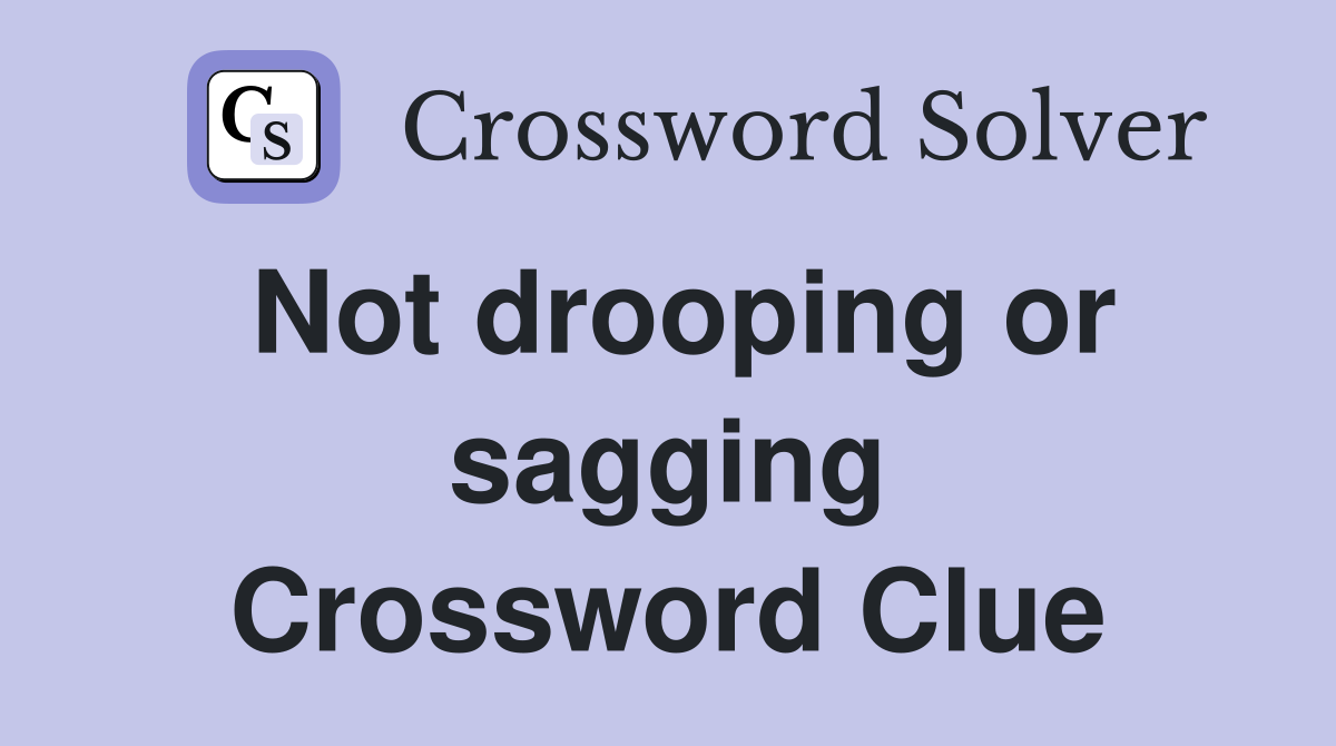 Not drooping or sagging Crossword Clue