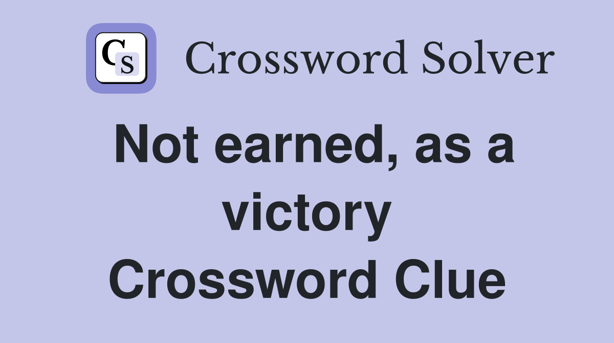 Not earned, as a victory Crossword Clue