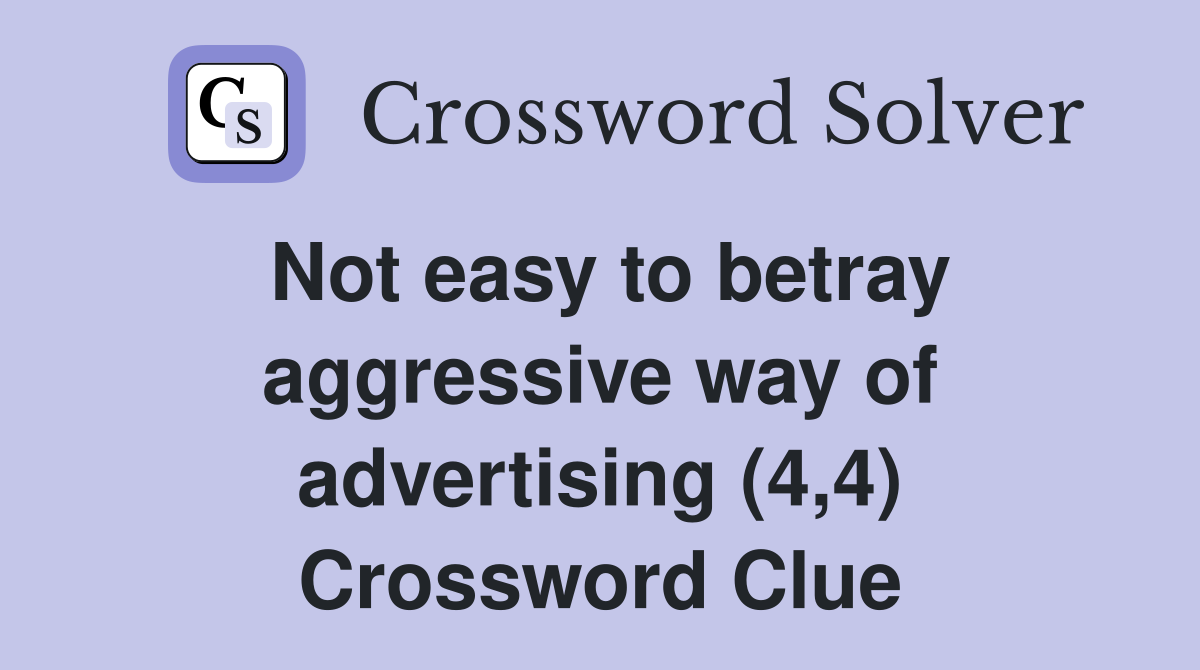 Not easy to betray aggressive way of advertising (4,4) Crossword Clue