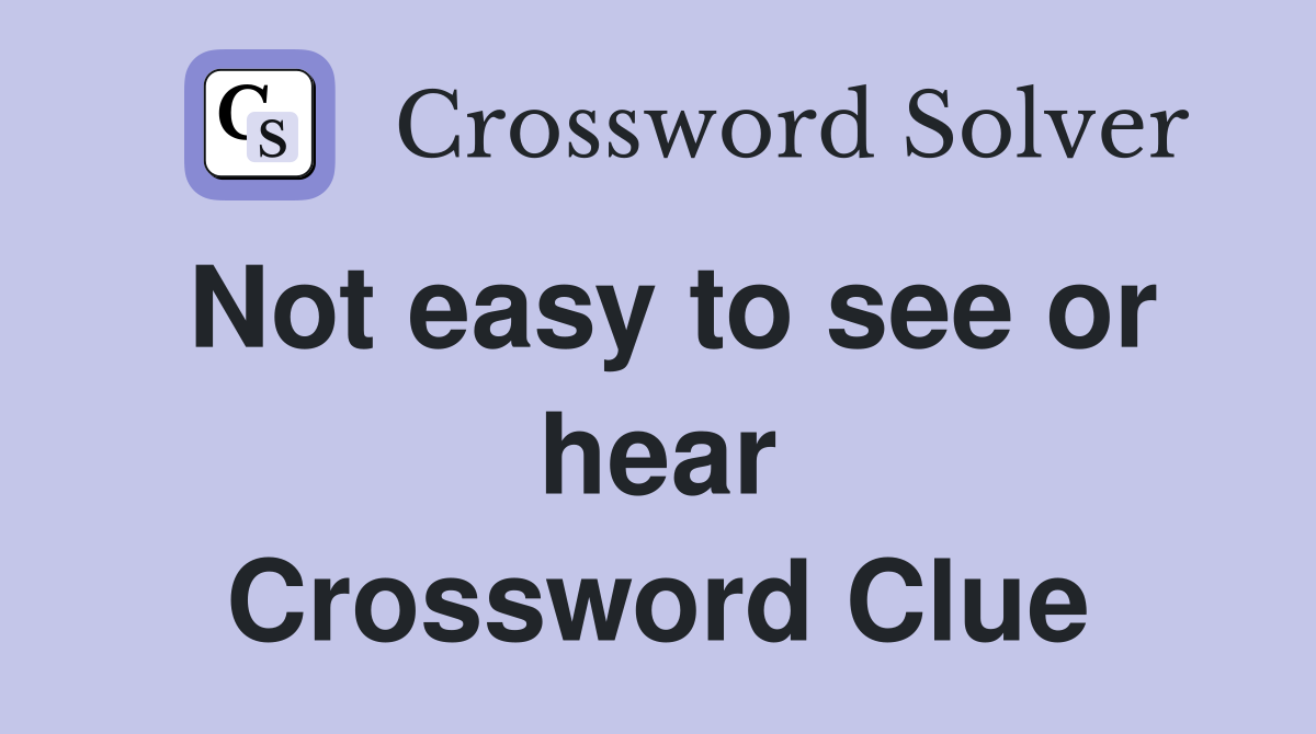 Not easy to see or hear Crossword Clue