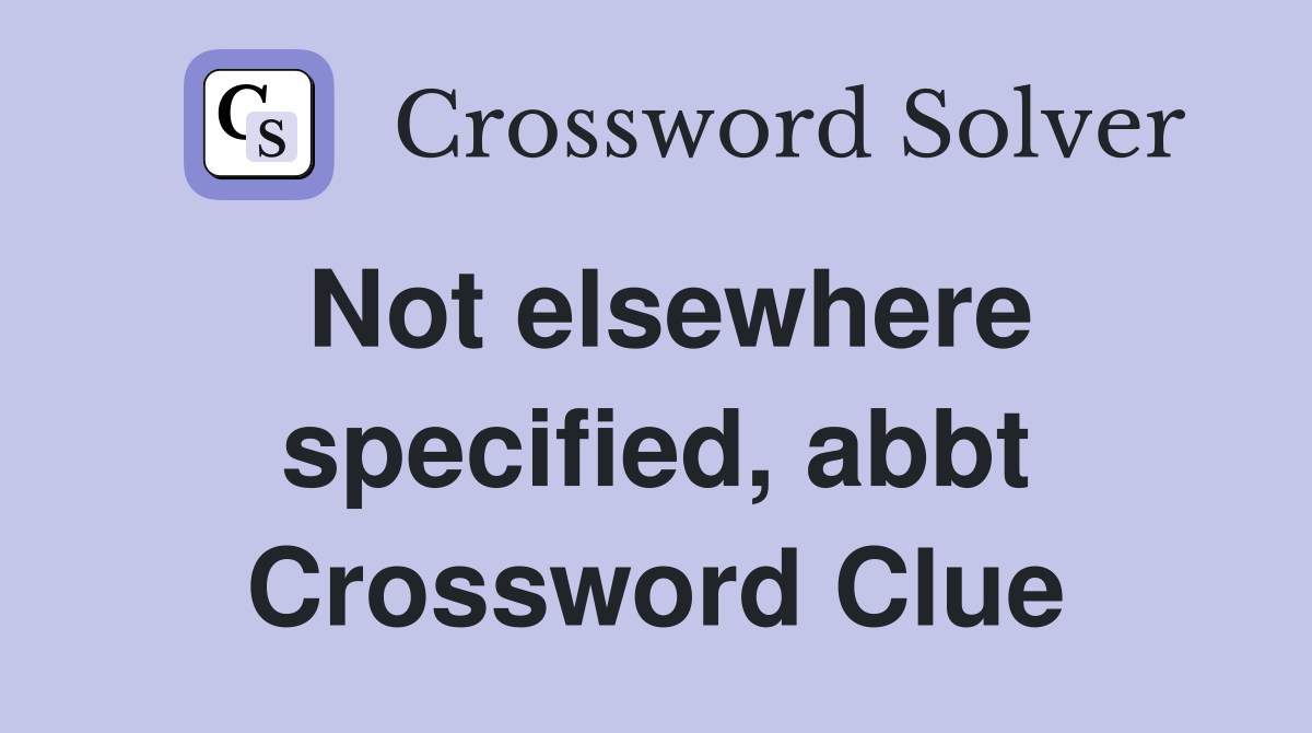 Not elsewhere specified, abbt Crossword Clue