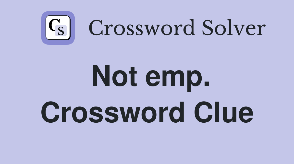 Not emp. Crossword Clue