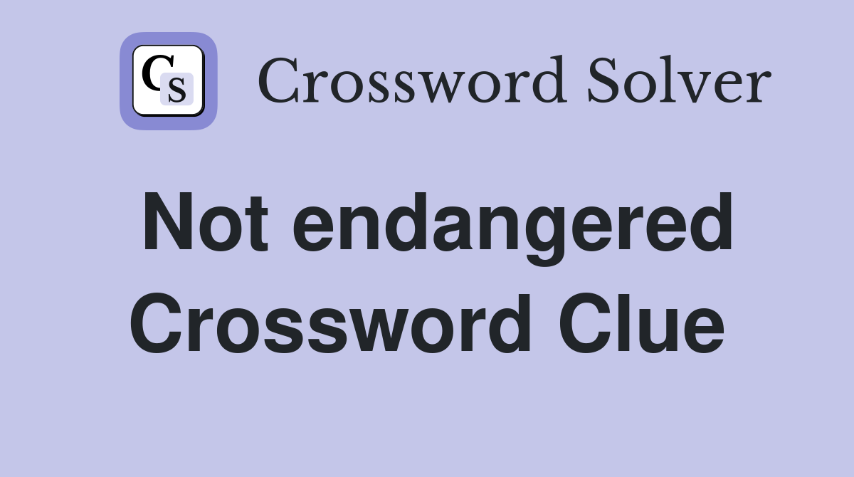 Not endangered Crossword Clue