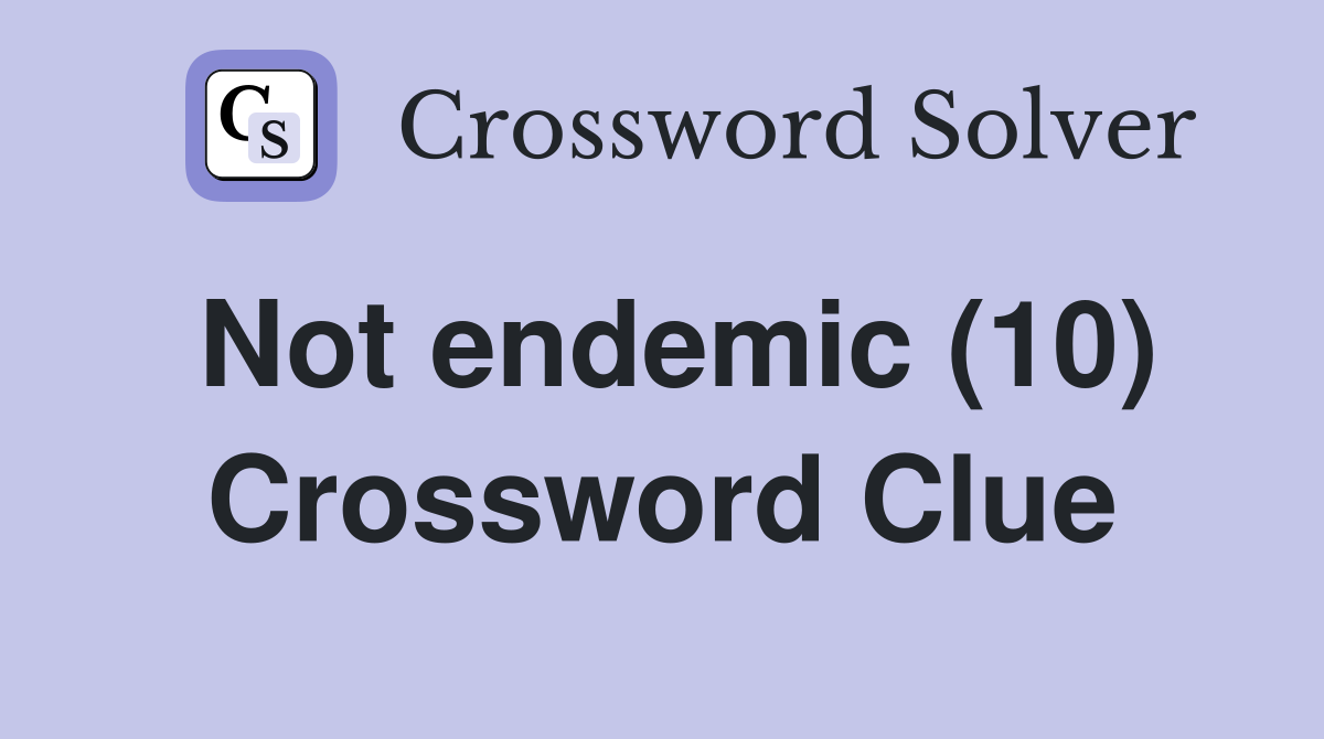 Not endemic (10) Crossword Clue