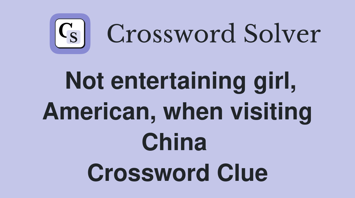 Not entertaining girl, American, when visiting China  Crossword Clue