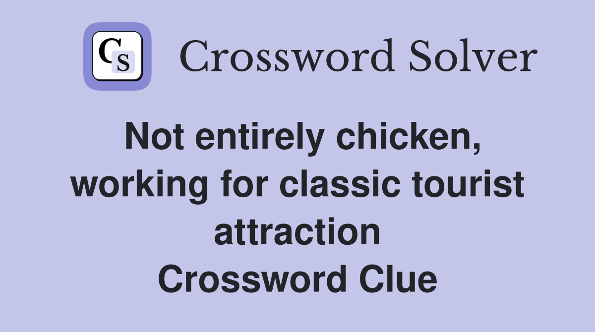 Not entirely chicken, working for classic tourist attraction Crossword Clue
