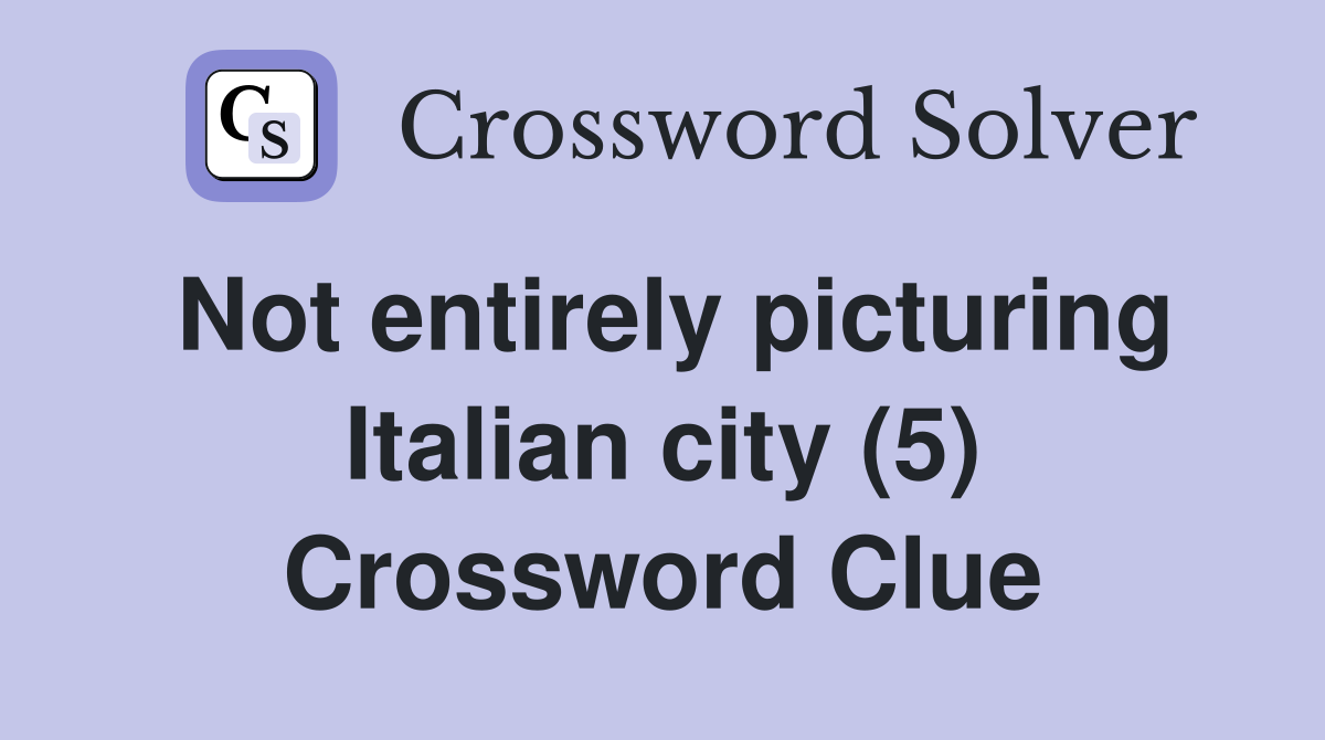 Not entirely picturing Italian city (5) Crossword Clue