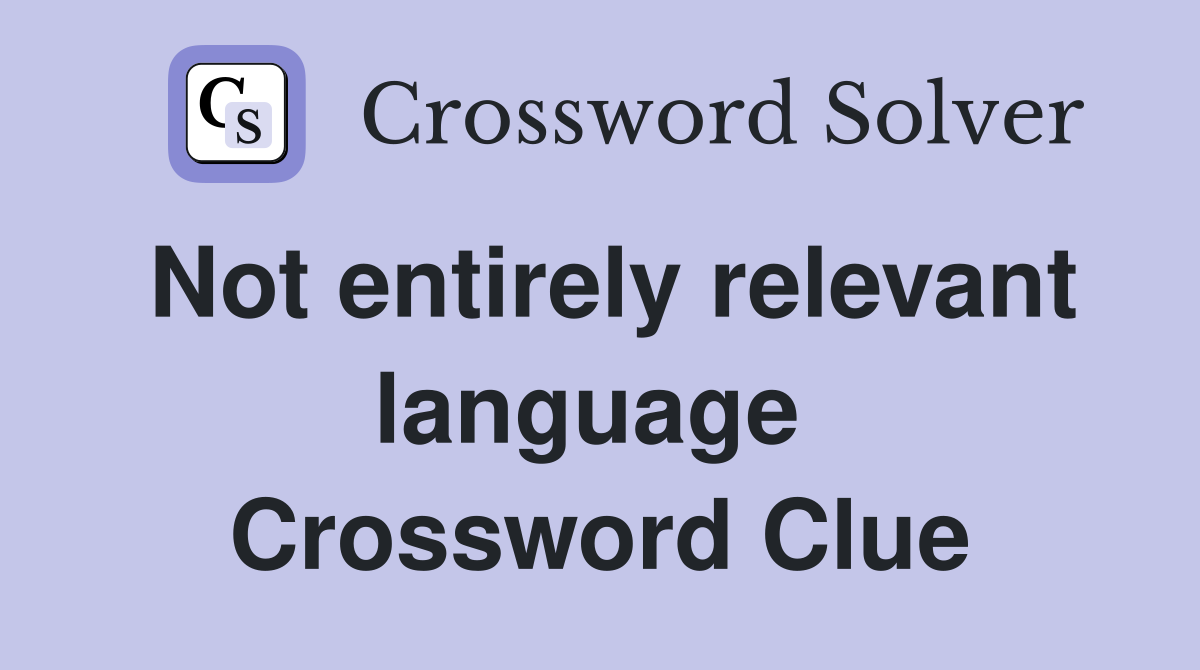 Not entirely relevant language  Crossword Clue