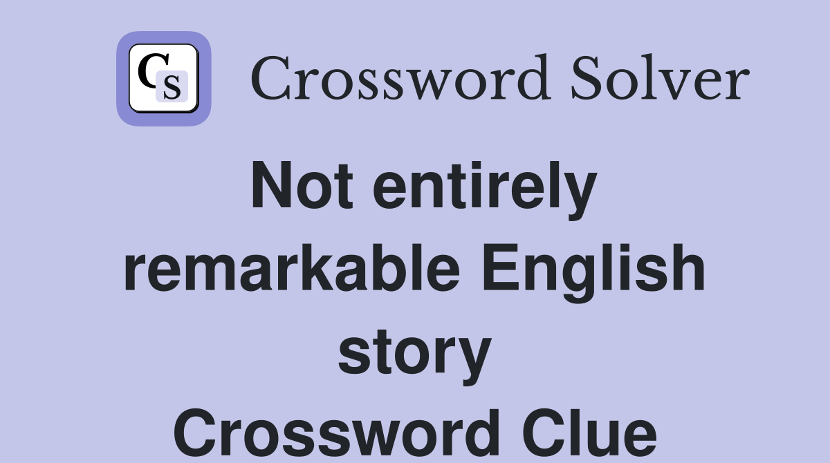 Not entirely remarkable English story Crossword Clue
