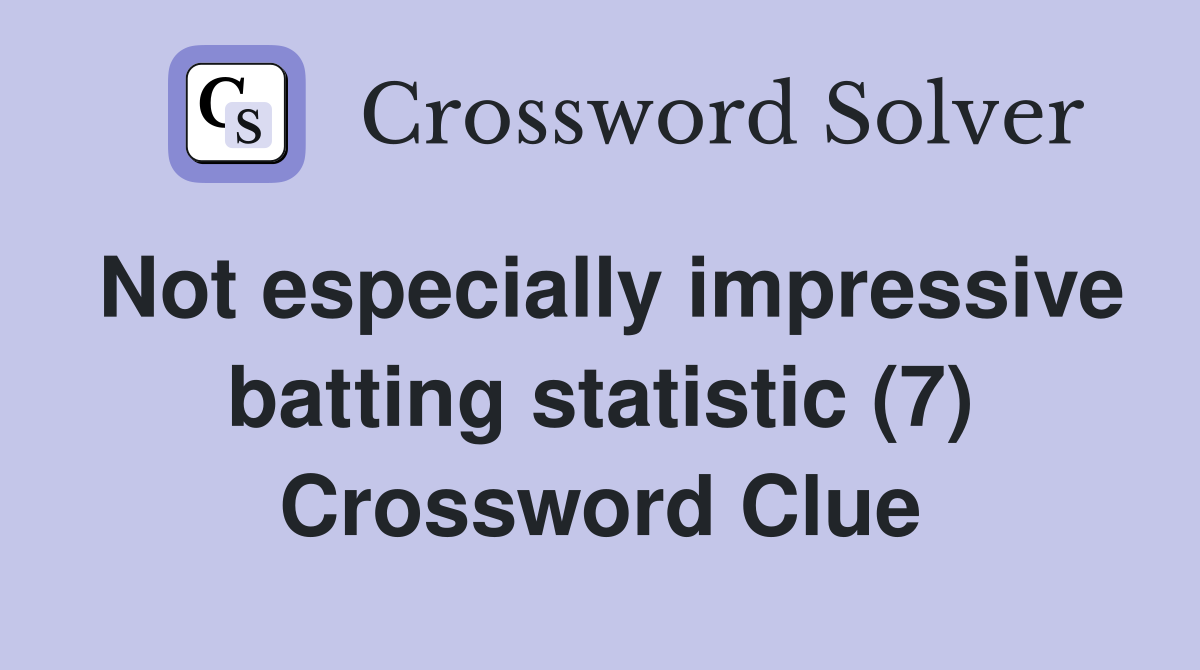 Not especially impressive batting statistic (7) Crossword Clue