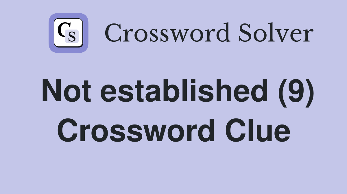 Not established (9) Crossword Clue