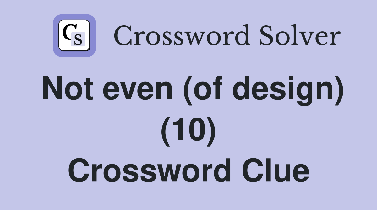 Not even (of design) (10) Crossword Clue