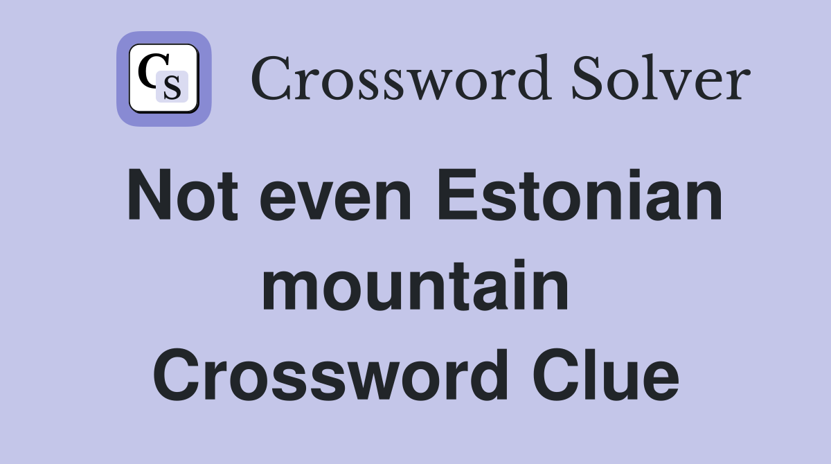 Not even Estonian mountain Crossword Clue