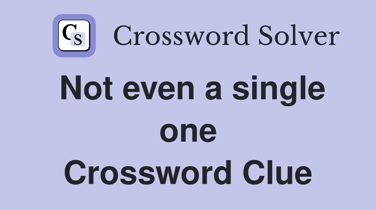 Not even a single one Crossword Clue