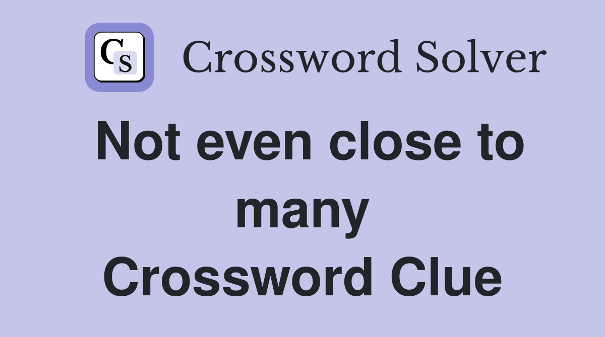 Not even close to many Crossword Clue