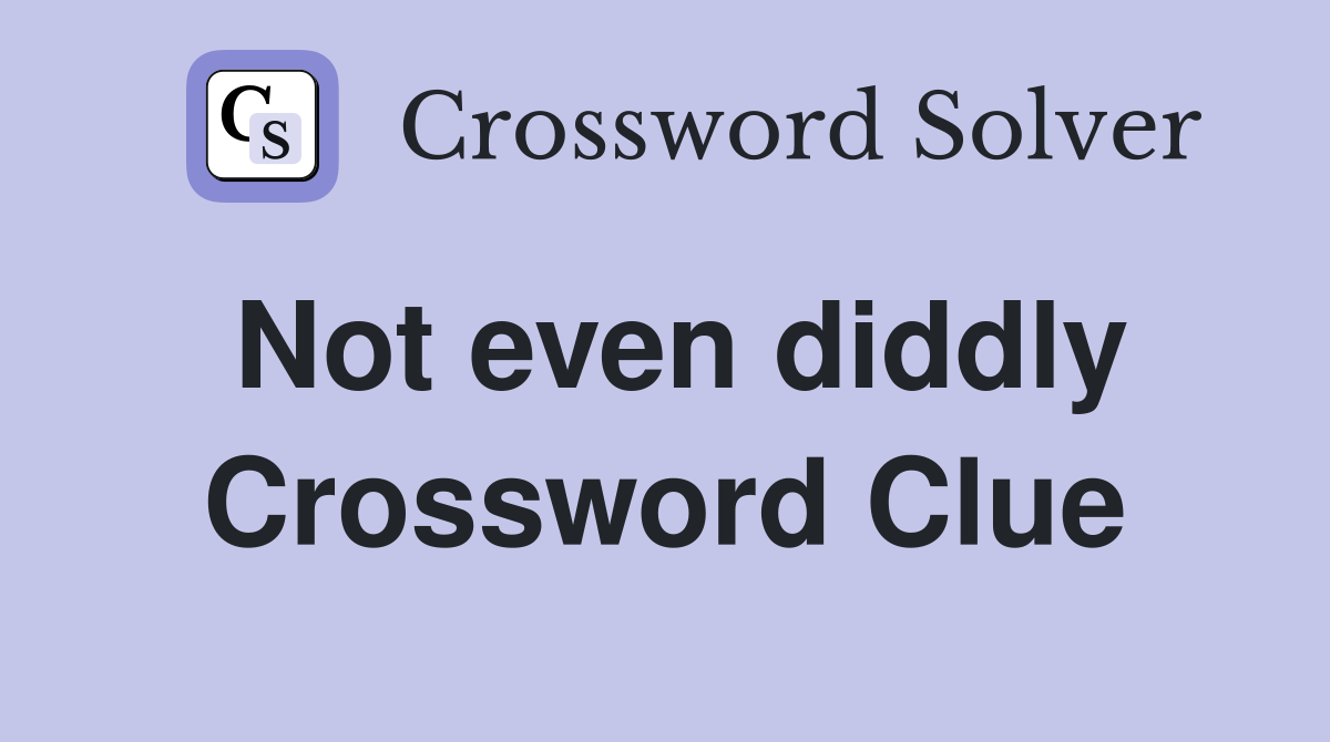 Not even diddly Crossword Clue